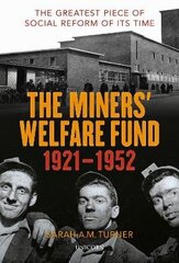 Miners' Welfare Fund 1921-1952: The Greatest Piece of Social Reform of its Time hind ja info | Ajalooraamatud | kaup24.ee