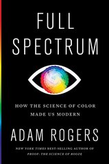 Full Spectrum: How the Science of Color Made Us Modern hind ja info | Majandusalased raamatud | kaup24.ee