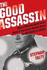Good Assassin: How a Mossad Agent and a Band of Survivors Hunted Down the Butcher of Latvia hind ja info | Ajalooraamatud | kaup24.ee