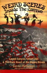 Weird Scenes Inside The Canyon: Laurel Canyon, Covert Ops & The Dark Heart of the Hippie Dream цена и информация | Книги об искусстве | kaup24.ee