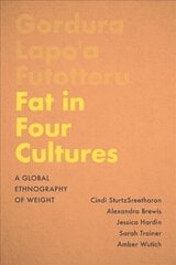 Fat in Four Cultures: A Global Ethnography of Weight hind ja info | Ühiskonnateemalised raamatud | kaup24.ee