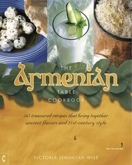 Armenian Table Cookbook: 165 treasured recipes that bring together ancient flavors and 21st-century style New edition цена и информация | Книги рецептов | kaup24.ee