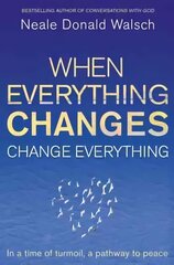 When Everything Changes, Change Everything: In a time of turmoil, a pathway to peace hind ja info | Eneseabiraamatud | kaup24.ee