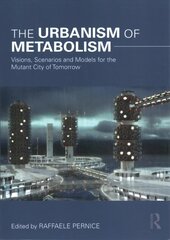 Urbanism of Metabolism: Visions, Scenarios and Models for the Mutant City of Tomorrow hind ja info | Arhitektuuriraamatud | kaup24.ee