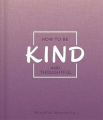 How to Be Kind and Thoughtful hind ja info | Eneseabiraamatud | kaup24.ee