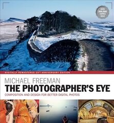 Photographer's Eye Remastered 10th Anniversary: Composition and Design for Better Digital Photographs 10th Anniversary edition цена и информация | Книги по фотографии | kaup24.ee