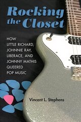 Rocking the Closet: How Little Richard, Johnnie Ray, Liberace, and Johnny Mathis Queered Pop Music hind ja info | Kunstiraamatud | kaup24.ee