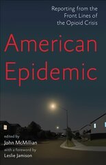 American Epidemic: Reporting from the Front Lines of the Opioid Crisis цена и информация | Самоучители | kaup24.ee