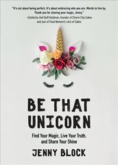 Be That Unicorn: Find Your Magic, Live Your Truth, and Share Your Shine цена и информация | Самоучители | kaup24.ee