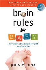 Brain Rules for Baby (Updated and Expanded): How to Raise a Smart and Happy Child from Zero to Five Second Edition hind ja info | Eneseabiraamatud | kaup24.ee