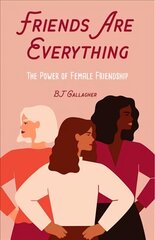 Friends Are Everything: The Life-Changing Power of Female Friendship цена и информация | Самоучители | kaup24.ee