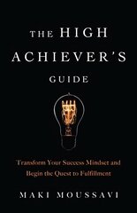 High Achievers Guide: Transform Your Success Mindset and Begin the Quest to Fulfillment цена и информация | Самоучители | kaup24.ee