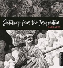 Sketching from the Imagination: Dark Arts: Dark Arts цена и информация | Книги об искусстве | kaup24.ee
