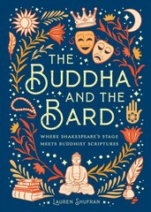 Buddha and the Bard: Where Shakespeare's Stage Meets Buddhist Scriptures hind ja info | Eneseabiraamatud | kaup24.ee