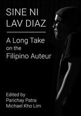 Sine ni Lav Diaz: A Long Take on the Filipino Auteur цена и информация | Книги об искусстве | kaup24.ee