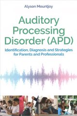 Auditory Processing Disorder (APD): Identification, Diagnosis and Strategies for Parents and Professionals цена и информация | Самоучители | kaup24.ee
