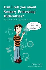 Can I tell you about Sensory Processing Difficulties?: A guide for friends, family and professionals цена и информация | Самоучители | kaup24.ee