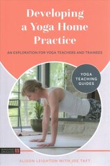 Developing a Yoga Home Practice: An Exploration for Yoga Teachers and Trainees цена и информация | Самоучители | kaup24.ee