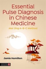 Essential Pulse Diagnosis in Chinese Medicine: Mai Jing A-B-C Method цена и информация | Самоучители | kaup24.ee