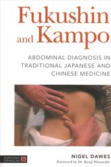 Fukushin and Kampo: Abdominal Diagnosis in Traditional Japanese and Chinese Medicine hind ja info | Eneseabiraamatud | kaup24.ee