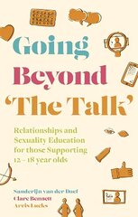 Going Beyond 'The Talk': Relationships and Sexuality Education for those Supporting 12 -18 year olds Illustrated edition цена и информация | Самоучители | kaup24.ee