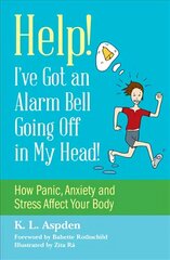 Help! I've Got an Alarm Bell Going Off in My Head!: How Panic, Anxiety and Stress Affect Your Body hind ja info | Eneseabiraamatud | kaup24.ee