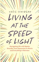 Living at the Speed of Light: Navigating Life with Bipolar Disorder, from Depression to Mania and Everything in Between цена и информация | Самоучители | kaup24.ee