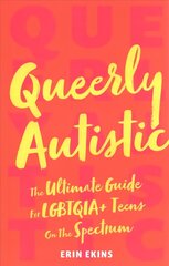 Queerly Autistic: The Ultimate Guide For LGBTQIAplus Teens On The Spectrum hind ja info | Noortekirjandus | kaup24.ee
