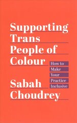 Supporting Trans People of Colour: How to Make Your Practice Inclusive цена и информация | Книги по социальным наукам | kaup24.ee