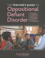 Teacher's Guide to Oppositional Defiant Disorder: Supporting and Engaging Students with Challenging or Disruptive Behaviour in the Classroom hind ja info | Ühiskonnateemalised raamatud | kaup24.ee