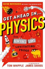 Get Ahead in ... PHYSICS: GCSE Revision without the boring bits, from Newton's Laws to levitating frogs цена и информация | Книги для подростков и молодежи | kaup24.ee
