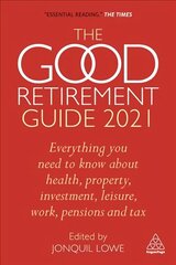 Good Retirement Guide 2021: Everything You Need to Know About Health, Property, Investment, Leisure, Work, Pensions and Tax 35th Revised edition цена и информация | Самоучители | kaup24.ee