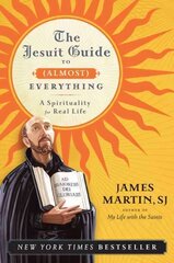 Jesuit Guide to (Almost) Everything: A Spirituality for Real Life цена и информация | Духовная литература | kaup24.ee