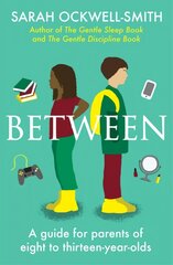 Between: A guide for parents of eight to thirteen-year-olds hind ja info | Eneseabiraamatud | kaup24.ee