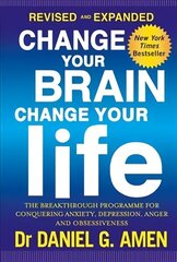 Change Your Brain, Change Your Life: Revised and Expanded Edition: The breakthrough programme for conquering anxiety, depression, anger and obsessiveness Revised and expanded ed цена и информация | Самоучители | kaup24.ee