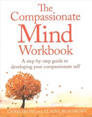 Compassionate Mind Workbook: A step-by-step guide to developing your compassionate self hind ja info | Eneseabiraamatud | kaup24.ee