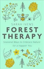 Forest Therapy: Seasonal Ways to Embrace Nature for a Happier You цена и информация | Самоучители | kaup24.ee