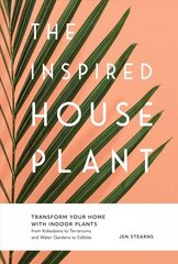 Inspired Houseplant: Transform Your Home with Indoor Plants from Kokedama to Terrariums and Water Gardens to Edibles цена и информация | Книги по садоводству | kaup24.ee