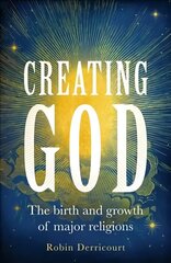 Creating God: The Birth and Growth of Major Religions hind ja info | Usukirjandus, religioossed raamatud | kaup24.ee