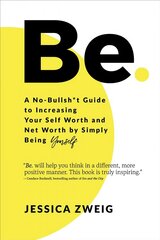 Be: A No-Bullsh*t Guide to Increasing Your Self Worth and Net Worth by Simply Being Yourself: A No-Bullsh*t Guide to Increasing Your Self Worth and Net Worth by Simply Being Yourself hind ja info | Eneseabiraamatud | kaup24.ee