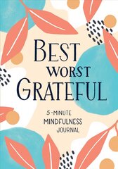 Best Worst Grateful: 5-Minute Mindfulness Journal hind ja info | Eneseabiraamatud | kaup24.ee