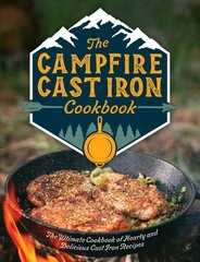 Campfire Cast Iron Cookbook: The Ultimate Cookbook of Hearty and Delicious Cast Iron Recipes hind ja info | Retseptiraamatud  | kaup24.ee