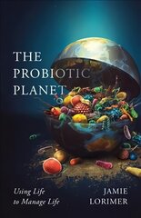 Probiotic Planet: Using Life to Manage Life hind ja info | Majandusalased raamatud | kaup24.ee