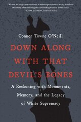 Down Along with That Devil's Bones: A Reckoning with Monuments, Memory, and the Legacy of White Supremacy hind ja info | Ajalooraamatud | kaup24.ee