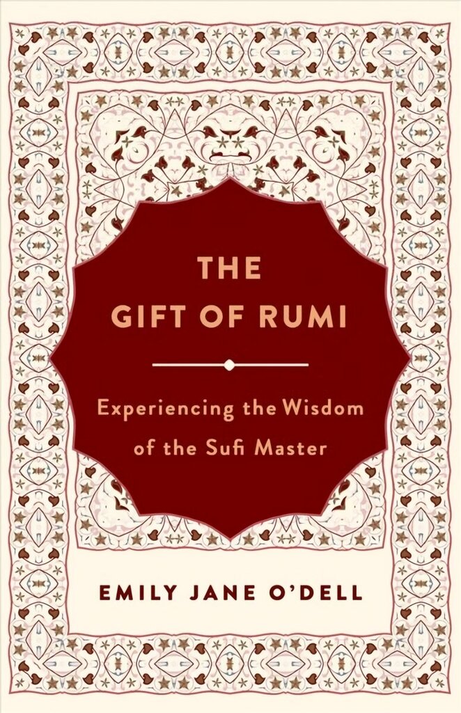 Gift of Rumi: Experiencing the Wisdom of the Sufi Master hind ja info | Usukirjandus, religioossed raamatud | kaup24.ee