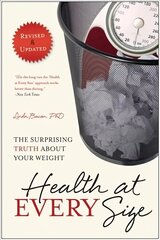Health At Every Size: The Surprising Truth About Your Weight Second Edition hind ja info | Eneseabiraamatud | kaup24.ee