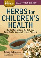 Herbs for Children's Health: How to Make and Use Gentle Herbal Remedies for Soothing Common Ailments. a Storey Basics(r) Title 2nd Revised ed. hind ja info | Eneseabiraamatud | kaup24.ee