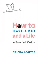 How to Have a Kid and a Life: How to Have a Kid and a Life hind ja info | Eneseabiraamatud | kaup24.ee