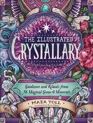 Illustrated Crystallary: Guidance & Rituals from 36 Magical Gems & Minerals: Guidance & Rituals from 36 Magical Gems & Minerals hind ja info | Eneseabiraamatud | kaup24.ee