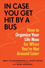 In Case You Get Hit by a Bus: How to Organize Your Life Now for When You're Not Around Later hind ja info | Eneseabiraamatud | kaup24.ee